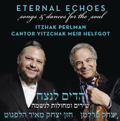 Cantor Yitzchak Meir Helfgot - Eternal Echoes: Songs and Dances for the Soul