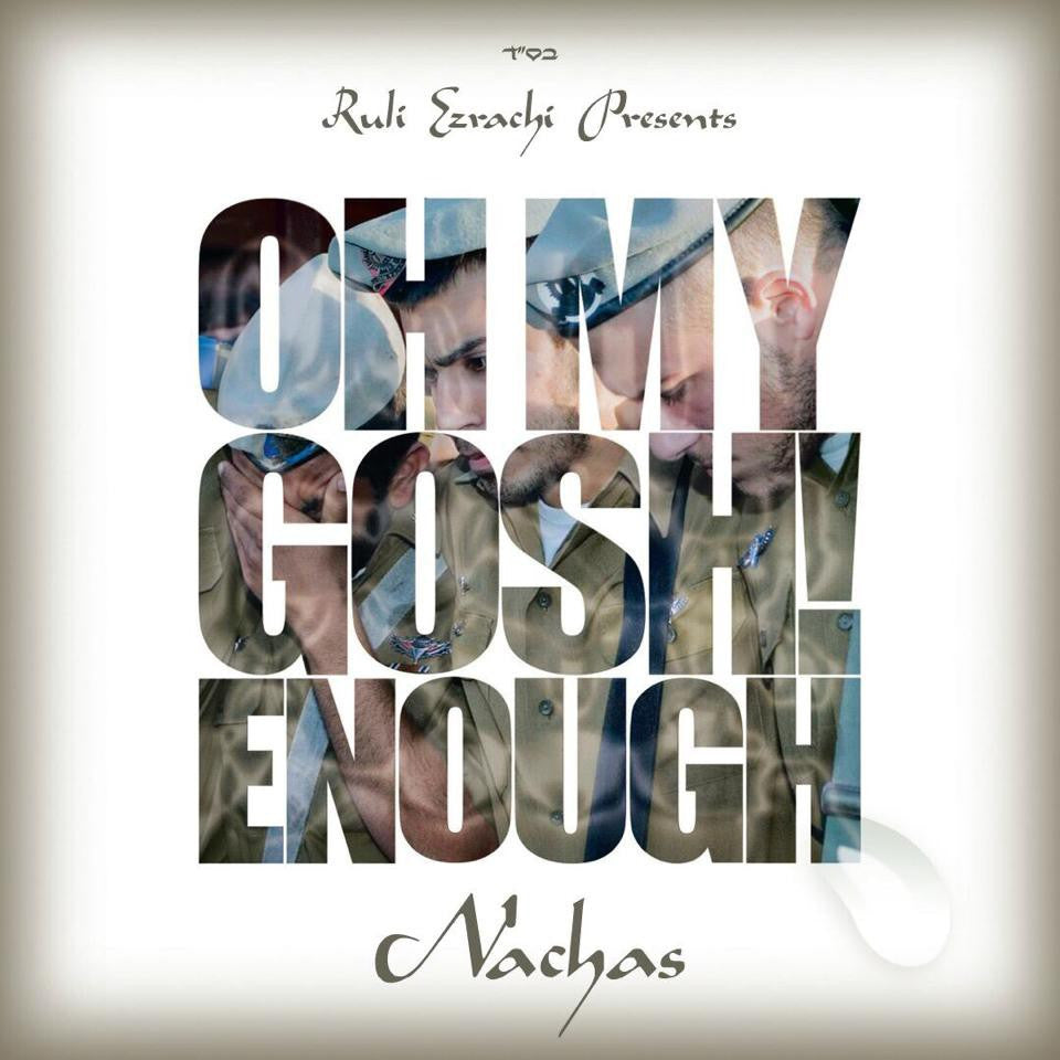 Nachas - Oh My Gosh, Enough