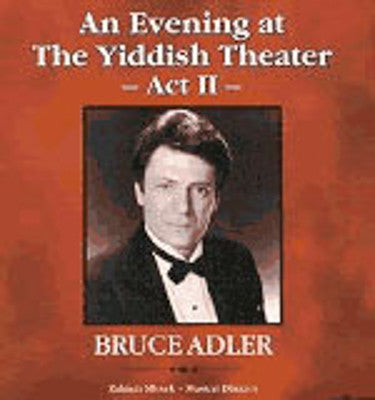 Bruce Adler - An Evening At The Yiddish Theatre Act II