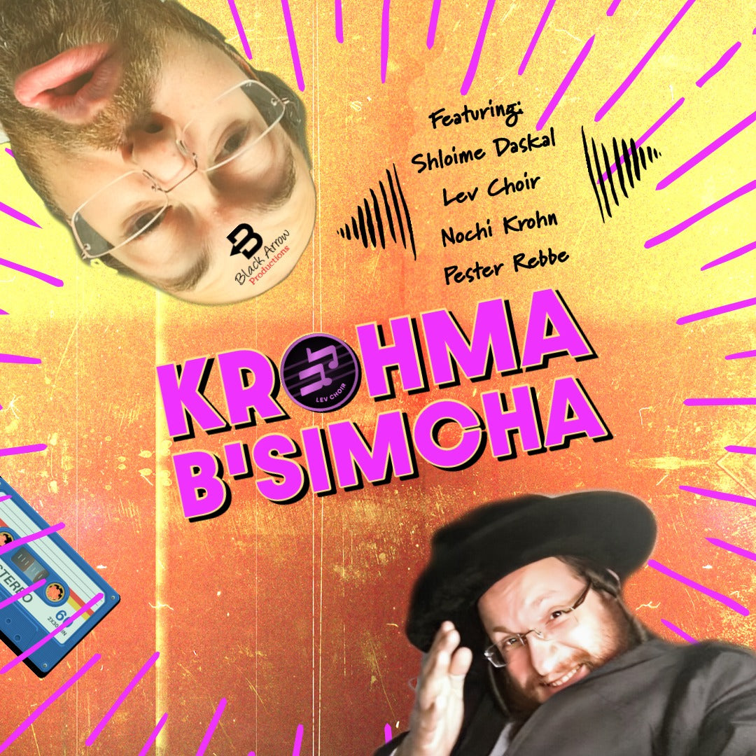 Krohma Music Ft. Shloime Daskal, Lev Choir, Nochi Krohn & Pester Rebbe - Krohma B'simcha (Single)