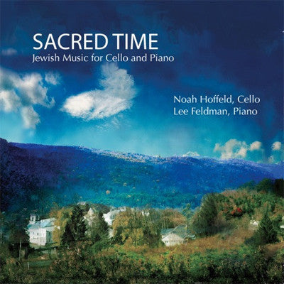 Noah Hoffeld - Sacred Time - Jewish Music for Cello and Piano