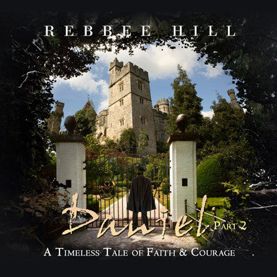 Rebbee Hill - Daniel - A Timeless Tale of Faith & Courage - Part 2